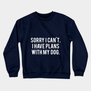 Sorry I Have Plans With My Dog Crewneck Sweatshirt